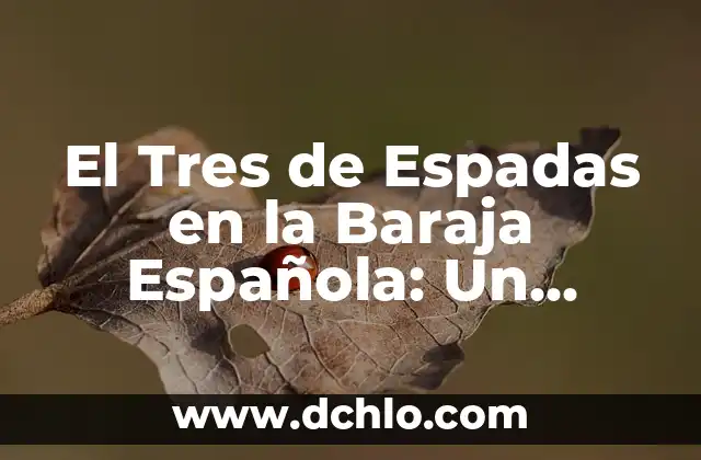 Descubriendo el Rey de Espadas en la Baraja Española 8 El Tres de Espadas en la Baraja Española: Un Enigma del Destino