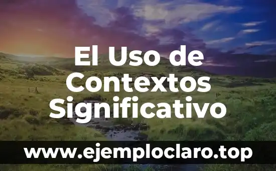 El Uso de Contextos Significativo