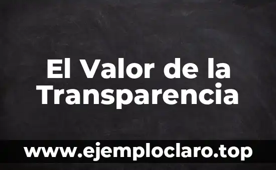 El Valor de la Transparencia