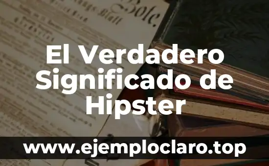 El Verdadero Significado de Hipster