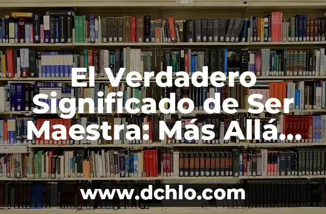 Cual Es el Significado de Krystal 6 El Verdadero Significado de Ser Maestra: Más Allá de la Docencia