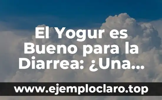 Cómo hacer un cuadro de historia natural de una enfermedad 5 El Yogur es Bueno para la Diarrea: ¿Una Solución Natural?