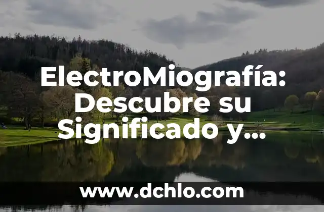 ¿Cuál es el significado de disolución? Guía completa y detallada 5 ElectroMiografía: Descubre su Significado y Aplicaciones