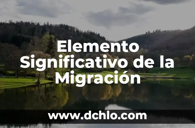 Migración y Significado de Geo 3 Elemento Significativo de la Migración