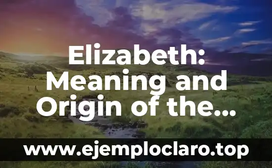 Meanings of the Name Ilse 5 Elizabeth: Meaning and Origin of the Name