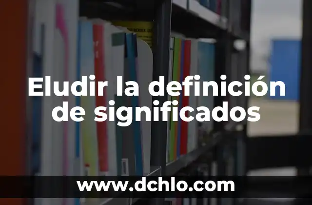 Definición de Embotadas: Todo lo que debes saber 7 Eludir la definición de significados