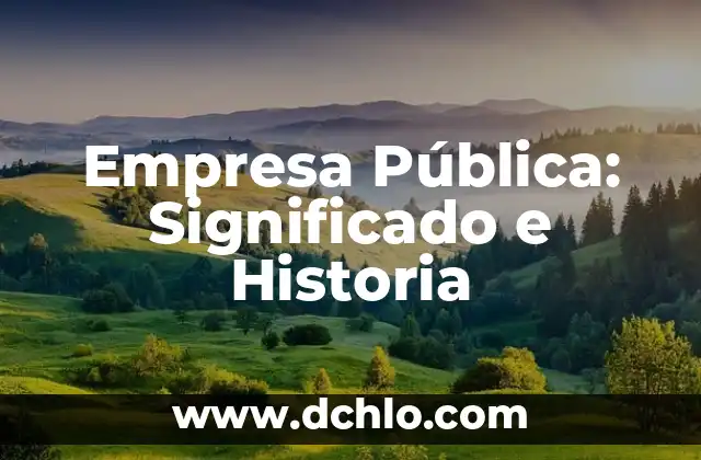 El Significado Etimológico de la Política 5 Empresa Pública: Significado e Historia