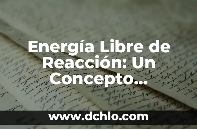 Significado Energía de las Corrientes 8 Energía Libre de Reacción: Un Concepto Fundamental en la Termodinámica Química
