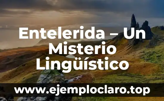 Entelerida – Un Misterio Lingüístico