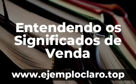 Significado do Conceito de Extranjerismo: Entendendo o Estrangeirismo 4 Entendendo os Significados de Venda