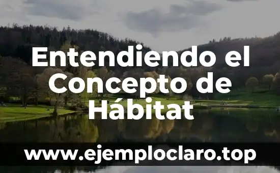 Entendiendo el Concepto de Hábitat