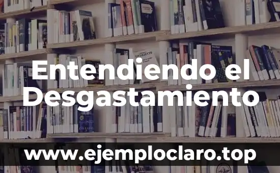 Entendiendo el Desgastamiento