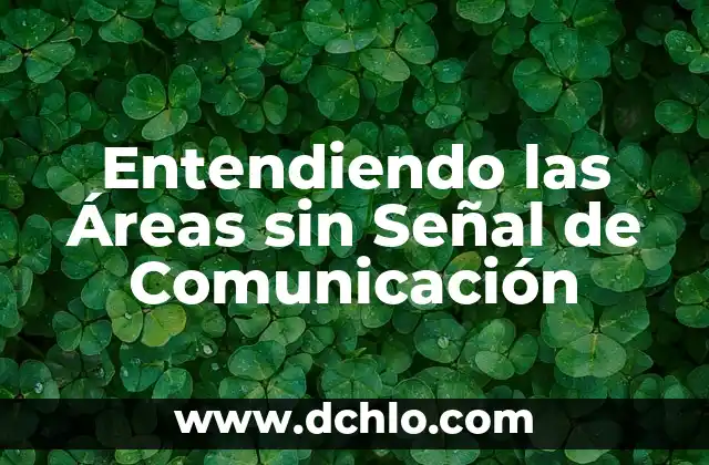 Cómo hacer para que mi iPhone tenga más señal 8 Entendiendo las Áreas sin Señal de Comunicación