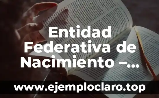 Entidad Federativa de Nacimiento – significado y relevancia
