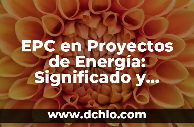 Energía Libre de Reacción: Un Concepto Fundamental en la Termodinámica Química 7 EPC en Proyectos de Energía: Significado y Alcance en el Sector Energético