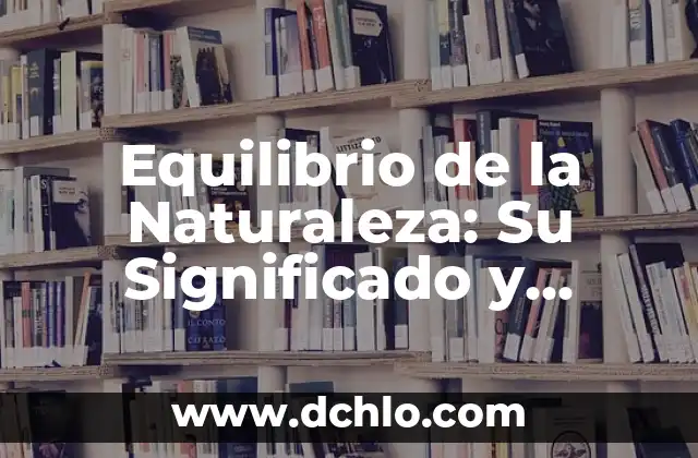 Refranes de animales con significado: Sabiduría a través de la naturaleza 5 Equilibrio de la Naturaleza: Su Significado y Importancia