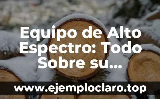 Equipo de Alto Espectro: Todo Sobre su Significado y Aplicaciones