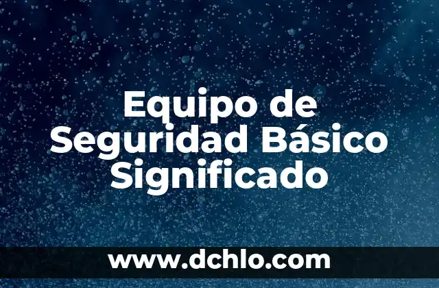 Orígenes y significado del apellido Gómez 7 Equipo de Seguridad Básico Significado