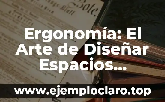 Ergonomía: El Arte de Diseñar Espacios Funcionales