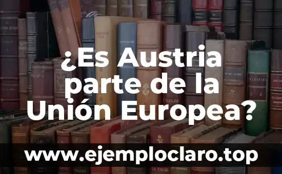 ¿Es Austria parte de la Unión Europea?