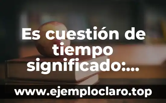 El Concepto de Sucesión en el Derecho Romano: Una Mirada Histórica 6 Es cuestión de tiempo significado: Una mirada a su importancia