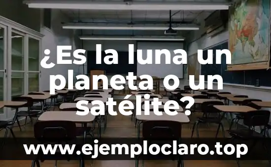 ¿Es la luna un planeta o un satélite?