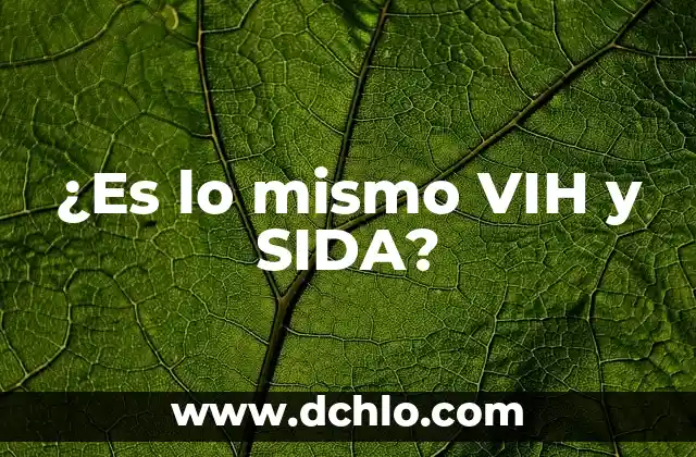 Cómo saber si tengo VIH sin examen: Una guía completa 5 ¿Es lo mismo VIH y SIDA?