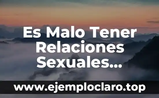 Es Malo Tener Relaciones Sexuales Embarazada: Guía Completa y Actualizada