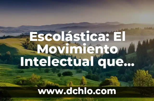 Escolástica: El Movimiento Intelectual de la Edad Media 3 Escolástica: El Movimiento Intelectual que Definió la Edad Media