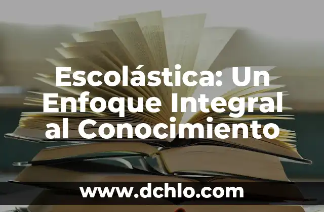 Significado Formal de la Lógica: Un Enfoque Riguroso al Razonamiento 6 Escolástica: Un Enfoque Integral al Conocimiento