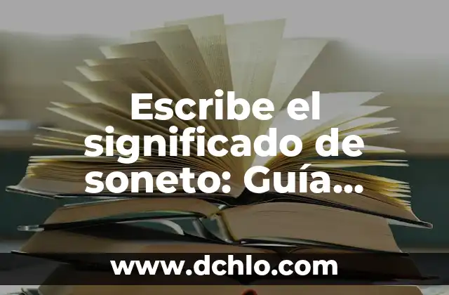Escapar de la Realidad Significado: Un Viaje Hacia la Comprensión 5 Escribe el significado de soneto: Guía Completa y Detallada