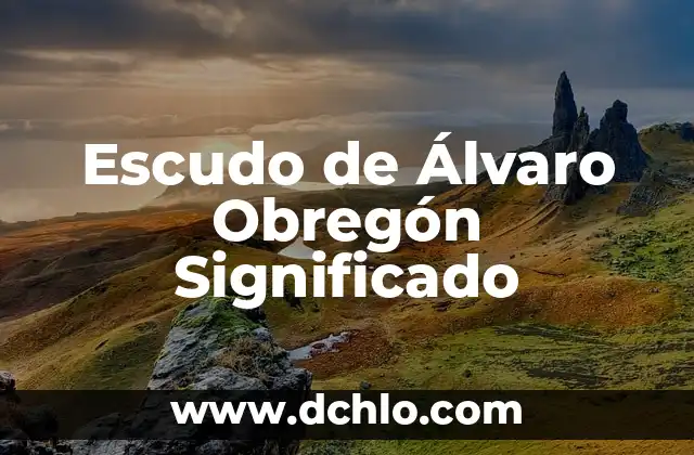 El Escudo de Armas Aguirre y su Significado Histórico 6 Escudo de Álvaro Obregón Significado