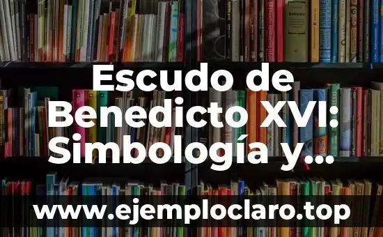 Escudo de Benedicto XVI: Simbología y significado