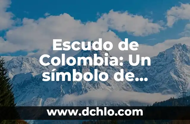 El Escudo de la Inquisición: Un Análisis Histórico 6 Escudo de Colombia: Un símbolo de identidad nacional
