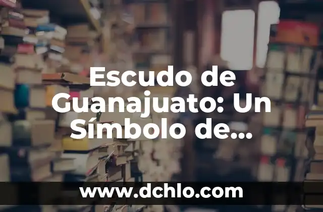 Escudo de Mocorito y su significado 3 Escudo de Guanajuato: Un Símbolo de Identidad y Significado