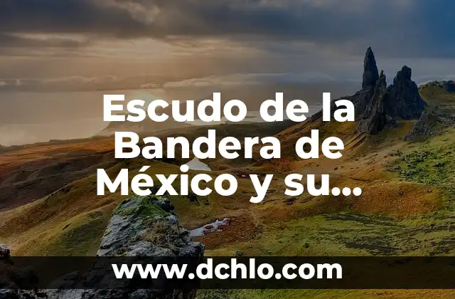El significado de la bandera de Rusia: Historia y simbolismo 6 Escudo de la Bandera de México y su Significado Histórico