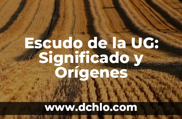 El Significado del Escudo de la FCCA 3 Escudo de la UG: Significado y Orígenes