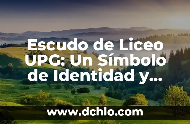 Escudo de Tehuacan con Significado - Un Símbolo Histórico y Cultural 3 Escudo de Liceo UPG: Un Símbolo de Identidad y Tradición