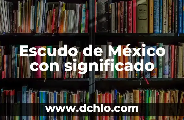 El Significado del Escudo de la FCCA 5 Escudo de México con significado