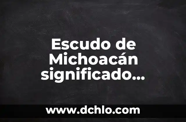 El Escudo de la Inquisición: Un Análisis Histórico 4 Escudo de Michoacán significado creador