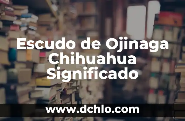 El Escudo de la Inquisición: Un Análisis Histórico 3 Escudo de Ojinaga Chihuahua Significado