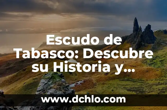 Emblema de Tabasco: Un Símbolo de Identidad 3 Escudo de Tabasco: Descubre su Historia y Simbolismo
