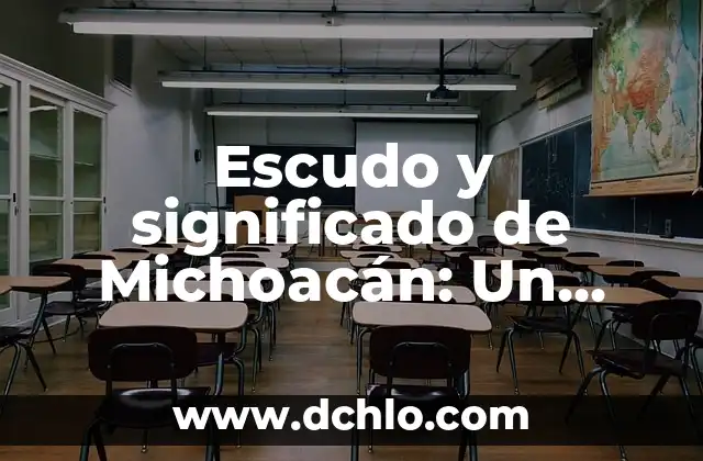 Escudo de Liceo UPG: Un Símbolo de Identidad y Tradición 3 Escudo y significado de Michoacán: Un símbolo de identidad