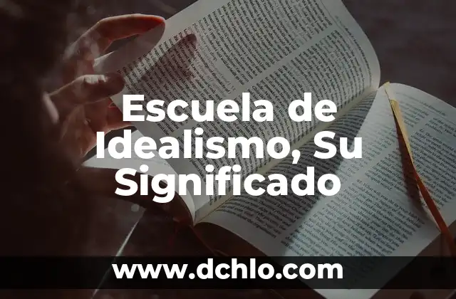 Idealismo como modo de producción: Una aproximación al concepto 5 Escuela de Idealismo, Su Significado