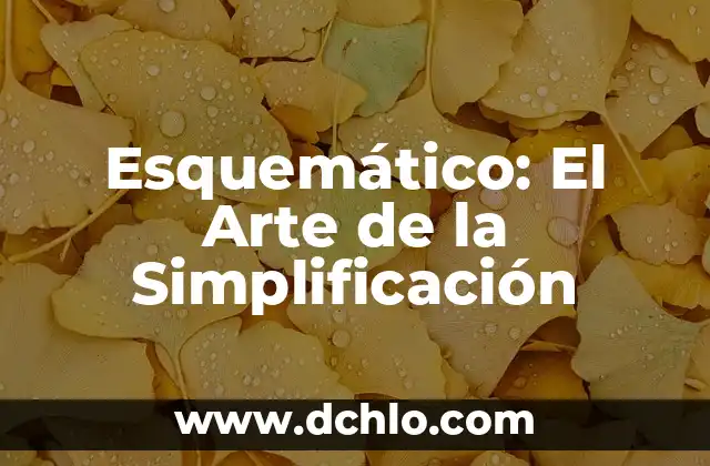 Indización: El arte de organizar datos 8 Esquemático: El Arte de la Simplificación