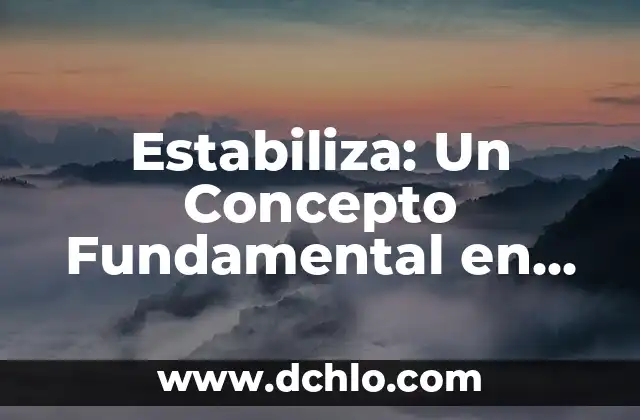 Base de Datos: Significado y Campos Explorado a Fondo 4 Estabiliza: Un Concepto Fundamental en Diversos Campos