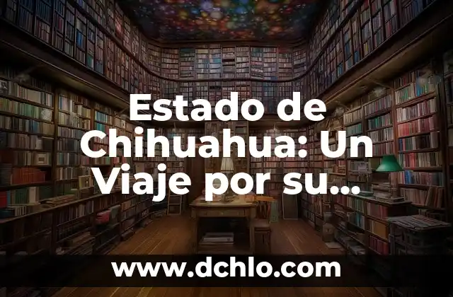 El Significado de Realistas y su Impacto en el Arte y la Historia 5 Estado de Chihuahua: Un Viaje por su Historia y Cultura