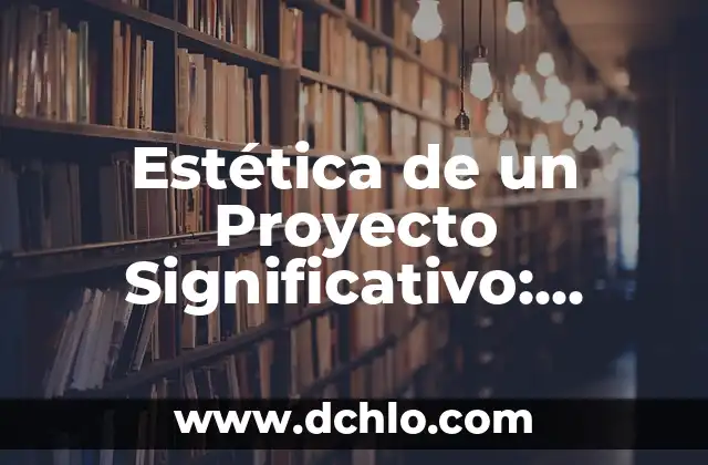 Instituciones Educativas de Arte Significativo 8 Estética de un Proyecto Significativo: Diseño con Propósito