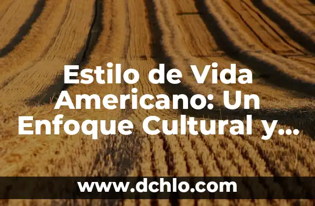 El Impacto del Estilo de Vida Sedentario 3 Estilo de Vida Americano: Un Enfoque Cultural y Social