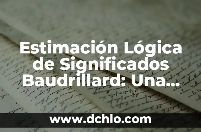 Esquemas de signos y significados 7 Estimaci贸n L贸gica de Significados Baudrillard: Una Gu铆a Detallada